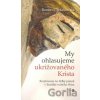 My ohlasujeme ukrižovaného Krista - Raniero Cantalamessa