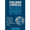 Italiano Commerciale: Veloce Apprendimento per Inglesi: 100 parole commerciali pi? utilizzati in inglese con 600 esempi di frasi. (Sarah Retter)(Brožovaná)