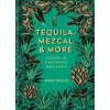 Tequila, Mezcal & More - Anna Bruce, Octopus Publishing Group