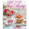 Come to My Tea Party: Whimsical Teatimes Especially for Children (Pevná)