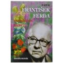 Páter František Ferda - experimenty, recepty, životní osudy - Zdeněk Rejdák