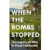 When the Bombs Stopped: The Legacy of War in Rural Cambodia (Lin Erin)