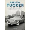 Preston Tucker and His Battle to Build the Car of Tomorrow (Steve Lehto)(Brožovaná)