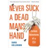 Never Suck a Dead Man's Hand: Curious Adventures of a Csi (Kollmann Dana)