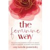 The Feminine Way: Reclaim your feminine energy to create a life of pleasure, aliveness, and vitality (Amy Natalie Pamensky)(Brožovaná)