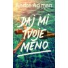 Daj mi tvoje meno - André Aciman