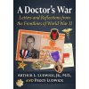 A Doctor's War: Letters and Reflections from the Frontlines of World War II (Ludwick Arthur L.)