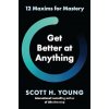 Get Better at Anything - Scott H. Young