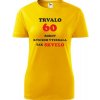 Žlté dámske tričko trvalo 60 rokov - darček k 60 narodeninám pre sestru XS