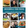 Jacksonville Food Trucks:: Stories & Recipes from the Road (Nancy White)()
