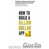How to Build a Billion Dollar App - George Berkowski