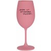 ...PRETOŽE BYŤ DOKTORKA NIE JE PRDEL... - ružový pohár na víno 350 ml