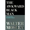 The Awkward Black Man - Walter Mosley