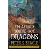 Im Afraid Youve Got Dragons (Beagle Peter S.)