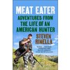 Meat Eater: Adventures from the Life of an American Hunter (Rinella Steven)