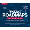 Product Roadmaps Relaunched: How to Set Direction While Embracing Uncertainty (Lombardo C. Todd)