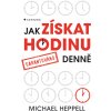 Jak získat hodinu denně - Michael Heppell