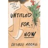Untitled for Now: Based on a True Story (Desiree Moore)(Brožovaná)