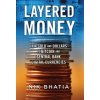 Layered Money: From Gold and Dollars to Bitcoin and Central Bank Digital Currencies (Bhatia Nik)