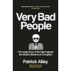 Very Bad People: The Inside Story of the Fight Against the World´s Network of Corruption - Patrick Alley