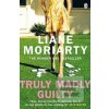 Truly Madly Guilty (Liane Moriartyová)