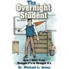 The Overnight Student Third Revision: How I Went from Straight F's to Straight A's