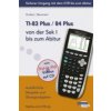 TI-83 Plus / 84 Plus von der Sek I bis zum Abitur, m. CD-ROM