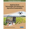 Applying Drone Technologies and Robotics for Agricultural Sustainability