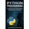 Python Programming: A Step by Step Guide from Beginner to Advance