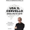 Usa il cervello prima che lui usi te. Manuale di autodifesa cognitiva