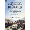 The Campaigns of Field-Marshal Blcher During the Seven Years War, the Revolutionary War and the Napoleonic Wars, 1758-1815 (Gneisenau August)