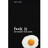 Fuck It: Do What You Love