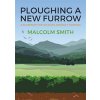 Ploughing a New Furrow: A Blueprint for Wildlife Friendly Farming (Smith Malcolm)
