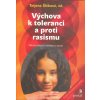 Šišková Tatjana: Výchova k toleranci a proti rasismu - sborník (zdroje a formy rasismu a netolerance; informace o cizincích a národnostních menšinách u nás; hry a cvičení pro žáky a studenty ( 203 str