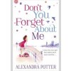 Don`t You Forget About Me - Alexandra Potter, Hodder & Stoughton