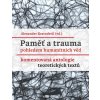 Paměť a trauma pohledem humanitních věd - Komentovaná antologie teoretických textů