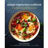 The Simply Vegetarian Cookbook: Fuss-Free Recipes Everyone Will Love