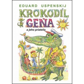 Krokodíl Geňa a jeho priatelia - Eduard Uspenskij