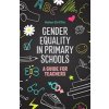 Gender Equality in Primary Schools: A Guide for Teachers (Griffin Helen)