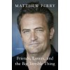 Friends, Lovers and the Big Terrible Thing (Matthew Perry)(Brožovaná)