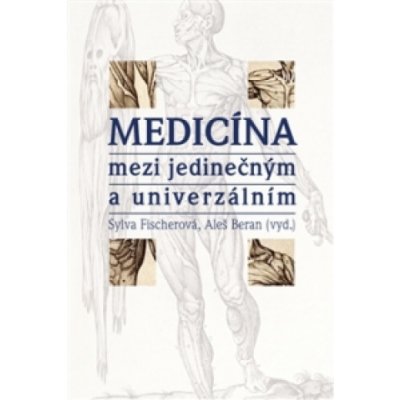 Medicína mezi jedinečným a univerzálním - Fischerová Sylva, Beran Aleš