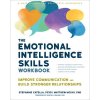 The Emotional Intelligence Skills Workbook: Improve Communication and Build Stronger Relationships (Matthew Mckay,Robyn D. Walser)()