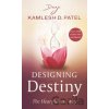Designing Destiny - Kamlesh D. Patel
