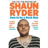 How to Be a Rock Star - Shaun Ryder