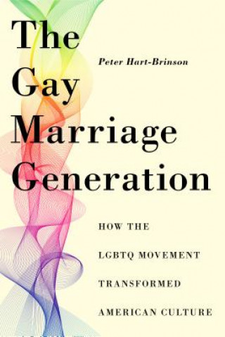 Gay Marriage Generation - How the LGBTQ Movement Transformed American Culture Hart-Brinson PeterPevná vazba