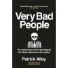 Very Bad People: The Inside Story of the Fight Against the World´s Network of Corruption - Patrick Alley