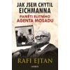 Jak jsem chytil Eichmanna Paměti elitního agenta Mosadu - Eitan Rafi
