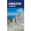 Abruzzo a piedi. 81 passeggiate, escursioni e trekking alla scoperta della natura