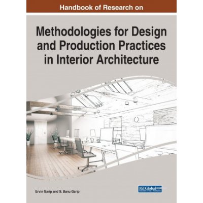 Handbook of Research on Methodologies for Design and Production Practices in Interior Architecture