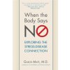 When the Body Says No: Exploring the Stress-Disease Connection (Gabor Mate)(Pevná)